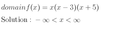The domain of f(x)=x(x-3)(x+5) is -infinity <x<infinity